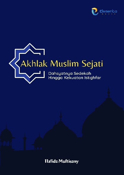 Akhlak Muslim Sejati: Dahsyatnya Sedekah Hingga Kekuatan Istighfar